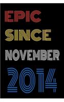 Epic Since November 2014 Notebook Birthday Gift For Women/Men/Boss/Coworkers/Colleagues/Students/Friends.