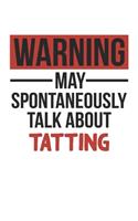 Warning May Spontaneously Talk About TATTING Notebook TATTING Lovers OBSESSION Notebook A beautiful