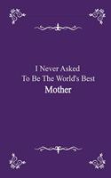 I Never Asked To Be The World's Best Mother - journal notebook with 2020 Calendar