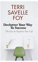 Declutter Your Way to Success: The Keys to Organize Your Life