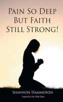 Pain So Deep But Faith Still Strong!