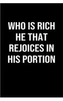 Who Is Rich He That Rejoices In His Portion: A softcover blank lined journal to jot down ideas, memories, goals, and anything else that comes to mind.