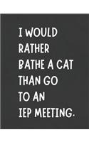 I Would Rather Bathe A Cat Than Go To An IEP Meeting: Funny Parent Notebook Meeting Planner Makes Special Education Process Easier-Writing Notes Journal Tracking Monitoring Progress Goals Objectives Acc