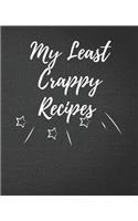 My Least Crappy Recipes: Blank Recipe Journal / Notebook / Cook Book for Women, Wife, or Mom - Birthday or Christmas Gift