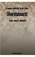 Lass mich! Ich bin Oberstabsarzt Ich darf das!!! - Notizbuch: Perfekt für Soldaten mit dem Dienstgrad: Oberstabsarzt. 120 freie Seiten für deine Notizen. Eignet sich als Geschenk, Notizbuch oder als Abschieds o