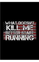 What Doesn't Kill Me Better Start Running