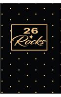 26 Rocks: 26th twenty-sixth Birthday Gift for Women twenty six year old daughter, son, boyfriend, girlfriend, men, wife and husband, cute and funny blank line