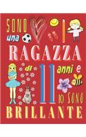 Sono una ragazza di 11 anni e io sono brillante: Il taccuino diario per ragazze di undici anni