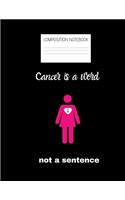 cancer is a word Composition Notebook: Composition Cancer Ruled Paper Notebook to write in (8.5'' x 11'') 120 pages