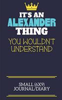 It's An Alexander Thing You Wouldn't Understand Small (6x9) Journal/Diary