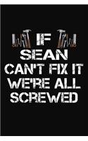 If Sean Can't Fix It We're All Screwed: Personalized Handyman Notebook - Gift Journal for Sean