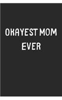 Okayest Mom Ever: Lined Journal, 120 Pages, 6 x 9, Funny Mom Gift Idea, Black Matte Finish (Okayest Mom Ever Journal)