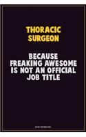 Thoracic surgeon, Because Freaking Awesome Is Not An Official Job Title: Career Motivational Quotes 6x9 120 Pages Blank Lined Notebook Journal