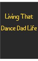 Living That Dance Dad Life: Lined Journal, 120 Pages, 6 x 9, Funny Dance Gift Idea, Black Matte Finish (Living That Dance Dad Life Journal)