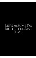 Let's Assume I'm Right: Funny Office Work Notebook For Taking Meeting Minutes (Adult Banter Desk Notepad Series). Blank Lined Journal Notebook for the Office Conference Cal
