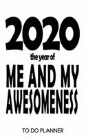 2020 The Year Of Me And My Awesomeness: New Year's Inspirational Quote 6x9 To Do Planner With 120 Checklist Pages, Daily Planner For Men And Women, Planning Notebook, Funny Journal For Tee