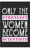 Only Strongest Women Become Scientists notebook / 6x9