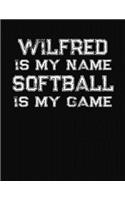 Wilfred Is My Name Softball Is My Game: Softball Themed College Ruled Compostion Notebook - Personalized Gift for Wilfred