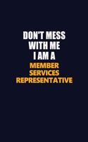 Don't Mess With Me I Am A Member Services Representative: Career journal, notebook and writing journal for encouraging men, women and kids. A framework for building your career.