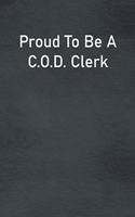 Proud To Be A C.O.D. Clerk: Lined Notebook For Men, Women And Co Workers