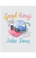 Good things take time: Good things take time on grey cover (8.5 x 11) inches 110 pages, Blank Unlined Paper for Sketching, Drawing, Whiting, Journaling & Doodling(3 Good Things Take Time on Grey Sketchbook)