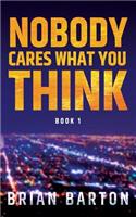 Nobody Cares What You Think