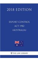 Export Control ACT 1982 (Australia) (2018 Edition)