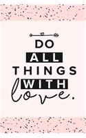 Do all Things with Love: Portable Christian Gift Journal Notebook To Write In. Good For Notes, Planning, Biblical reference and Devotional. (Ruled 6x9 Journal) Paperback - S