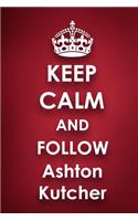 Keep Calm and Follow Ashton Kutcher