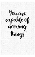 You Are Capable of Amazing Things: A 6x9 Inch Matte Softcover Notebook Journal with 120 Blank Lined Pages and an Inspiring Cover Slogan