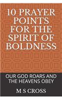 10 Prayer Points for the Spirit of Boldness: Our God Roars and the Heavens Obey