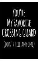 You're My Favorite Crossing Guard Don't Tell Anyone