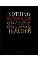Nothing Scares Me I'm a Science Teacher
