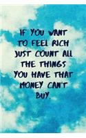 If You Want to Feel Rich Just Count All the Things You Have That Money Can't Buy