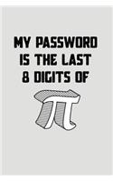 My Password Is the Last 8 Digits of Pi: Blank Lined Journal to Write in Teacher Notebook V2