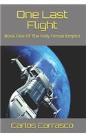 One Last Flight: Book One Of The Holy Terran Empire