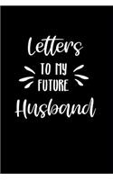 Letters to My Future Husband: Engagement Gift: This Is a Blank, Lined Journal That Makes a Perfect Letters to My Future Husband Gift for Men or Women. It's 6x9 with 120 Pages, a 