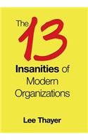 13 Insanities of Modern Organizations