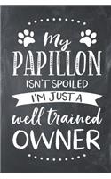 My Papillon Isn't Spoiled I'm Just a Well Trained Owner: Papillon Dog Composition Lined Notebook Journal
