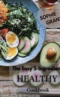 The Easy 5-Ingredient Healthy Cookbook