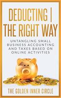 Deducting The Right Way: Untangling Small Business Accounting and Taxes Based on Online Activities(Tax Free Living)
