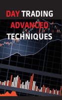 Day Trading Advanced Techniques: A Quick Start Guide to High Probability Strategies and Methods. Tactics and Technical Analysis