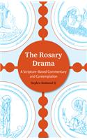 Rosary Drama: A Scripture-Based Commentary and Contemplation