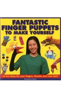 Fantastic Finger Puppets to Make Yourself: 25 Fun Ideas for Your Fingers, Thumbs and Even Feet!
