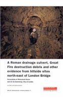 A Roman Drainage Culvert, Great Fire Destruction Debris and Other Evidence from Hillside Sites North-East of London Bridge