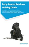 Curly-Coated Retriever Training Guide Curly-Coated Retriever Training Guide Includes: Curly-Coated Retriever Agility Training, Tricks, Socializing, Housetraining, Obedience Training, Behavioral Training, and More