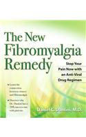 The New Fibromyalgia Remedy: Stop Your Pain Now with an Anti-Viral Drug Regimen