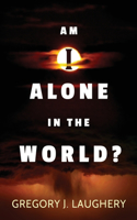 Am I Alone in the World?