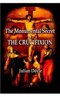 The Monumental Secret of the Crucifixion