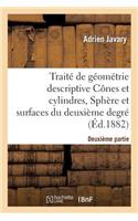 Traité de Géométrie Descriptive. Cônes Et Cylindres, Sphères Et Surfaces Du 2nd Degré (Éd.1881-1882)